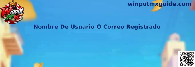 Guía de Nombre De Usuario O Correo Registrado para acceder a Winpot Mx