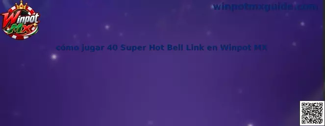 Guía visual sobre cómo jugar 40 Super Hot Bell Link en Winpot MX y conocer sus funciones