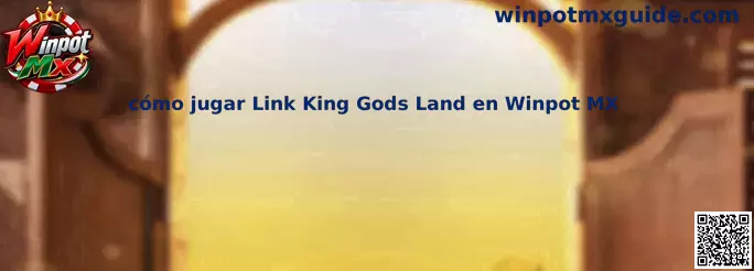 Guía visual de la tragamonedas Link King Gods Land en Winpot Mx
