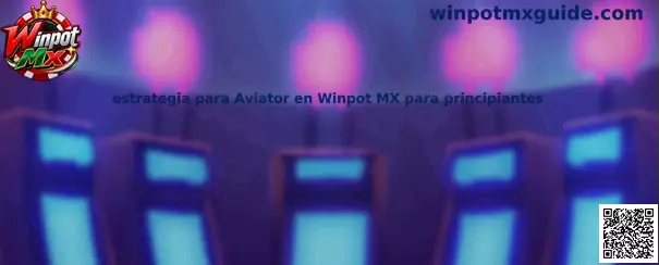 Guía visual de estrategia para Aviator en Winpot Mx para principiantes