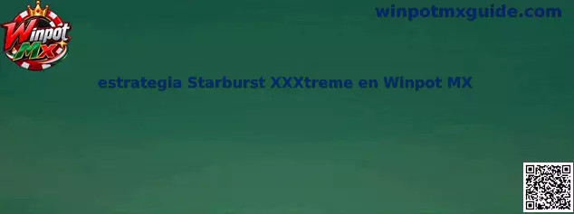 Guía visual sobre estrategia Starburst XXXtreme en Winpot MX