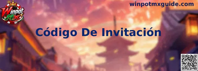 Guía informativa de Código De Invitación para usuarios de Winpot Mx