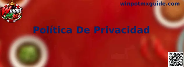 Guía de Política De Privacidad de Winpot Mx y protección de datos personales